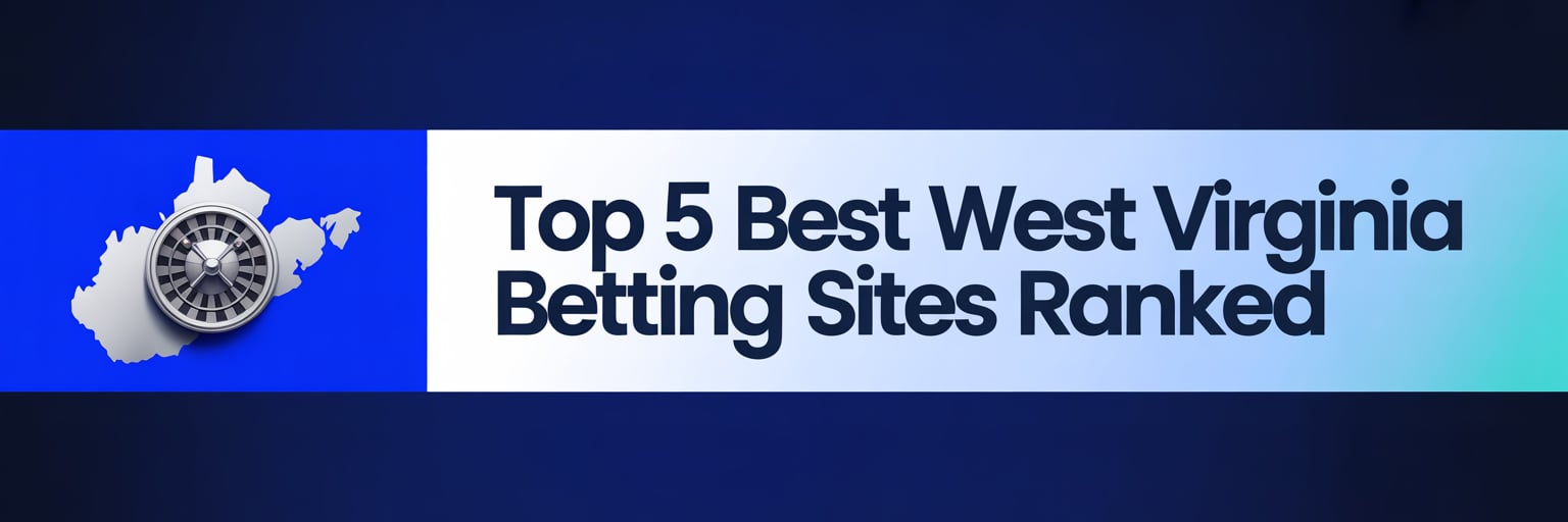 Top 5 Best West Virginia Betting Sites Ranked